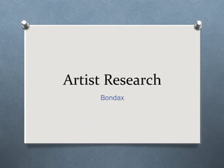 Artist Research
Bondax

 