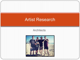 Architects
Artist Research
 