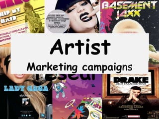 Artist
 research
Marketing campaigns
 