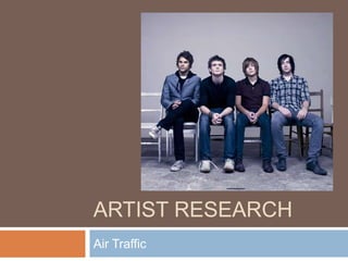 Artist Research Air Traffic 