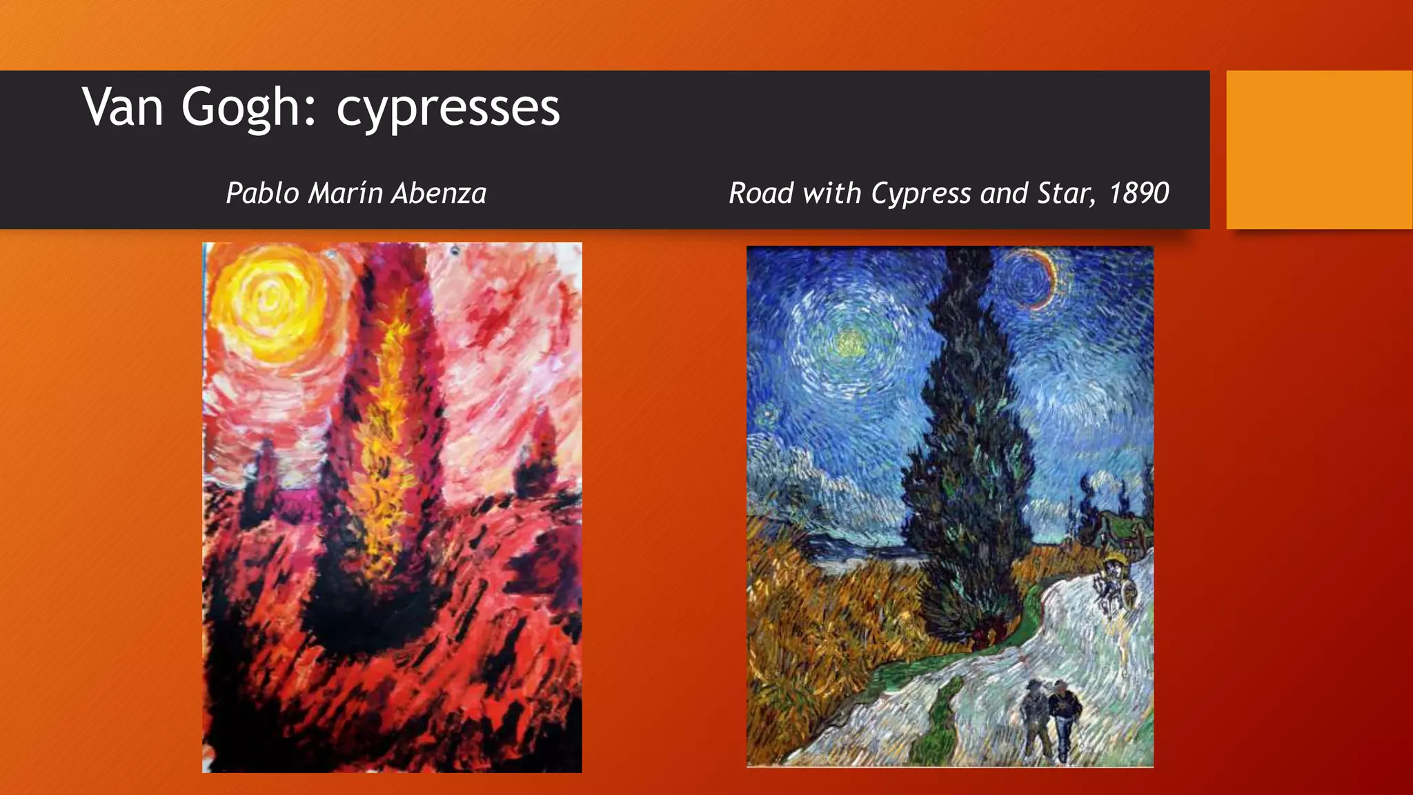 Van Gogh: cypresses
Pablo Marín Abenza Road with Cypress and Star, 1890
 