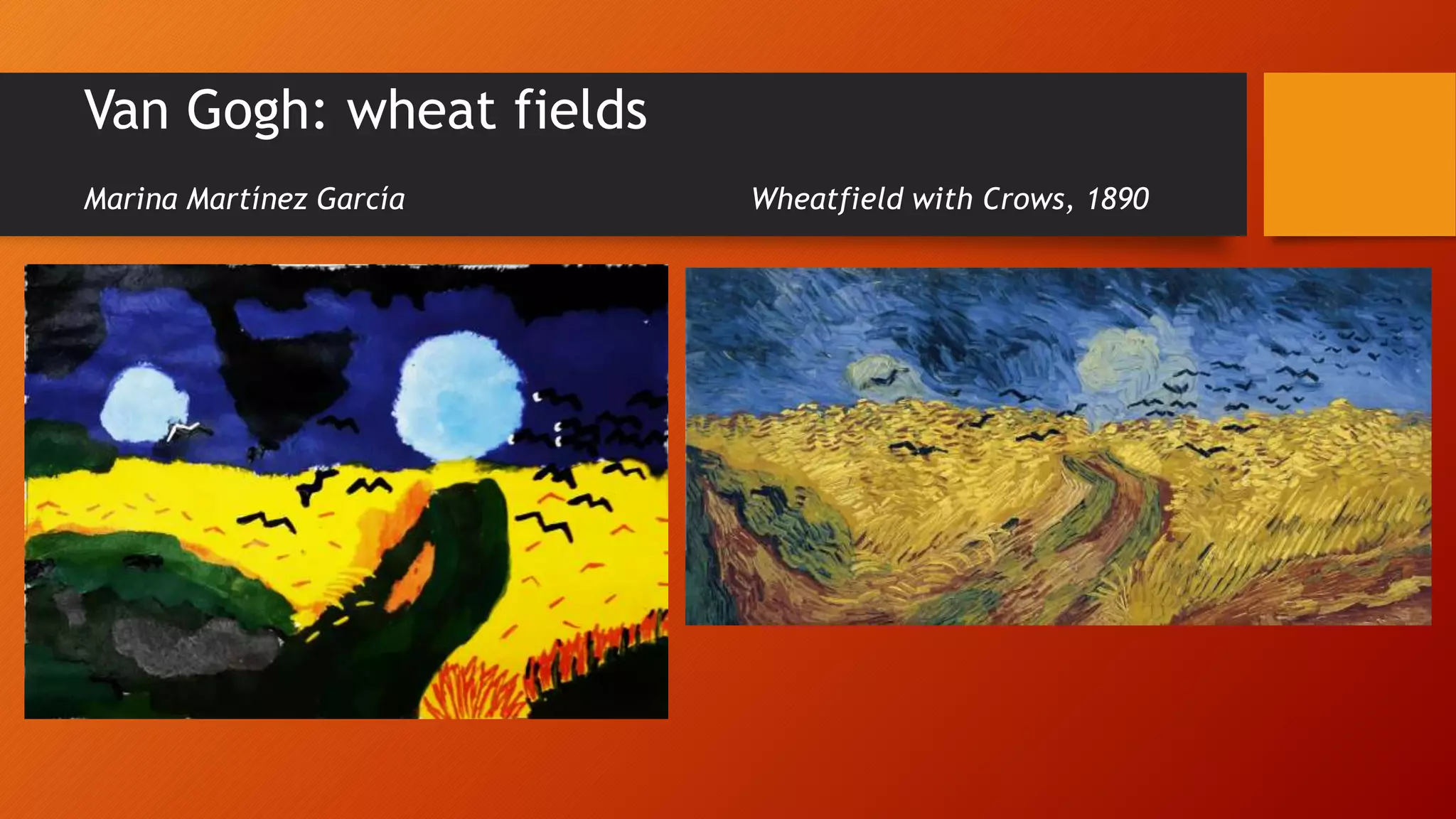 Van Gogh: wheat fields
Marina Martínez García Wheatfield with Crows, 1890
 