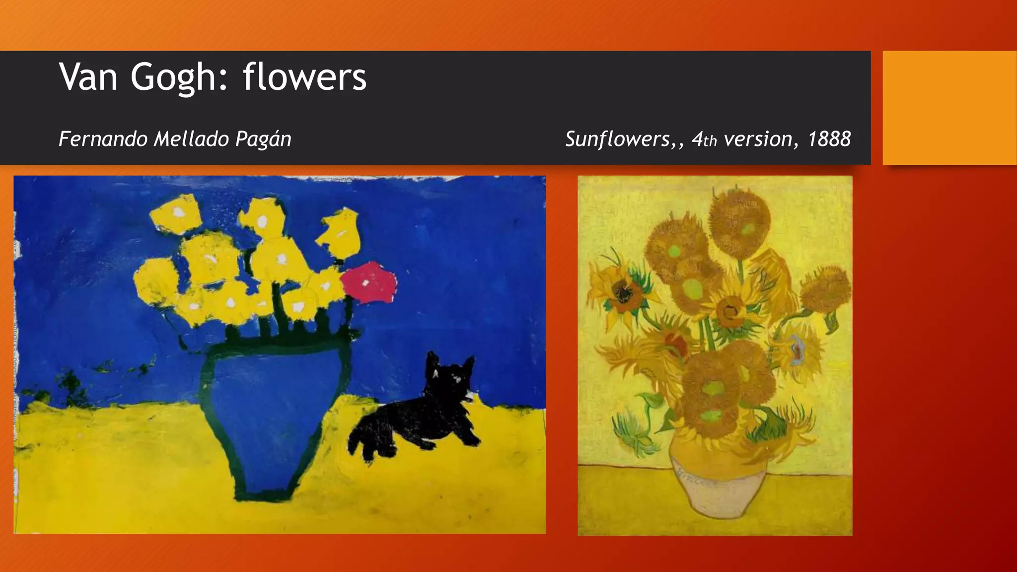 Van Gogh: flowers
Fernando Mellado Pagán Sunflowers,, 4th version, 1888
 