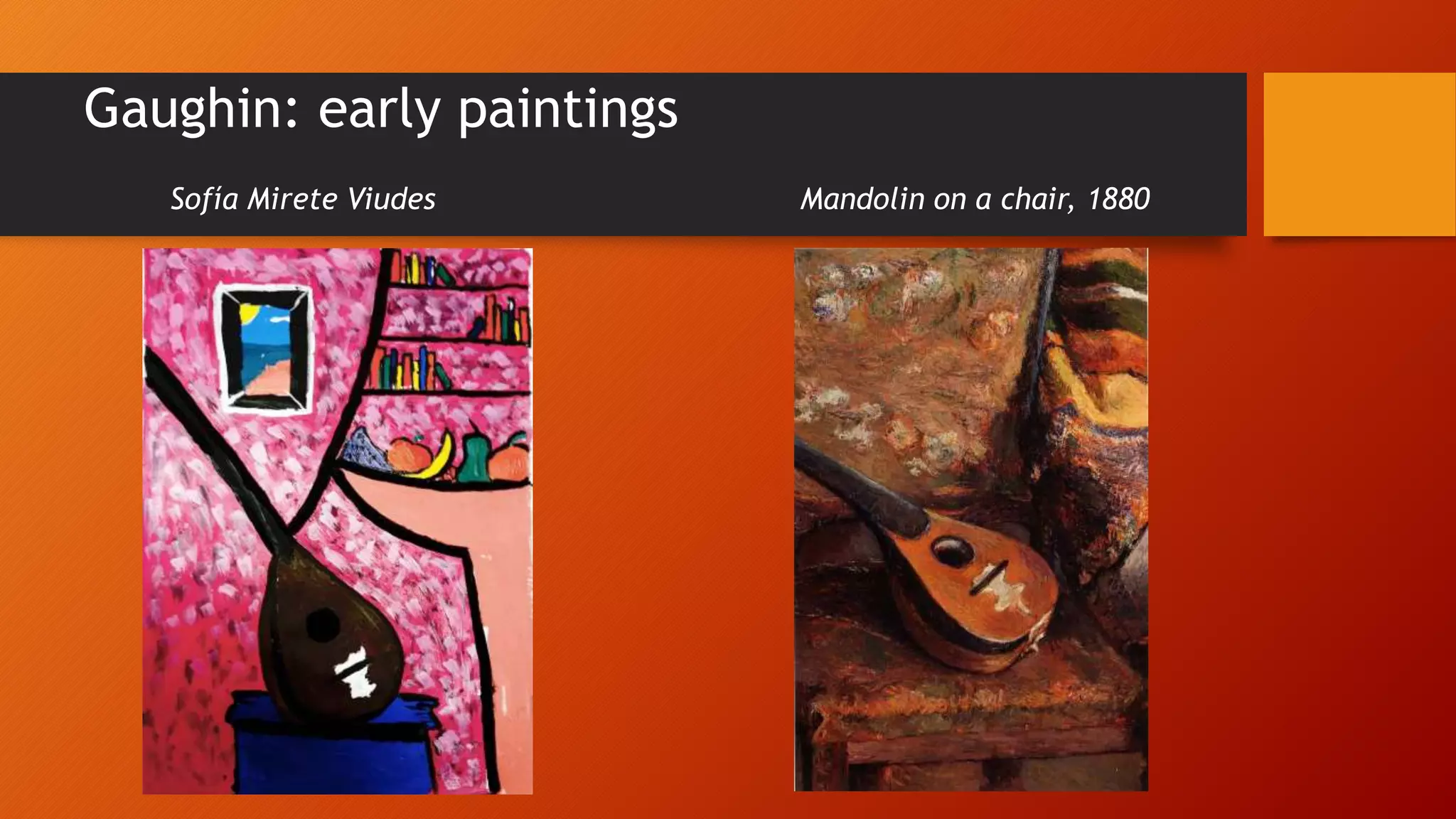Gaughin: early paintings
Sofía Mirete Viudes Mandolin on a chair, 1880
 