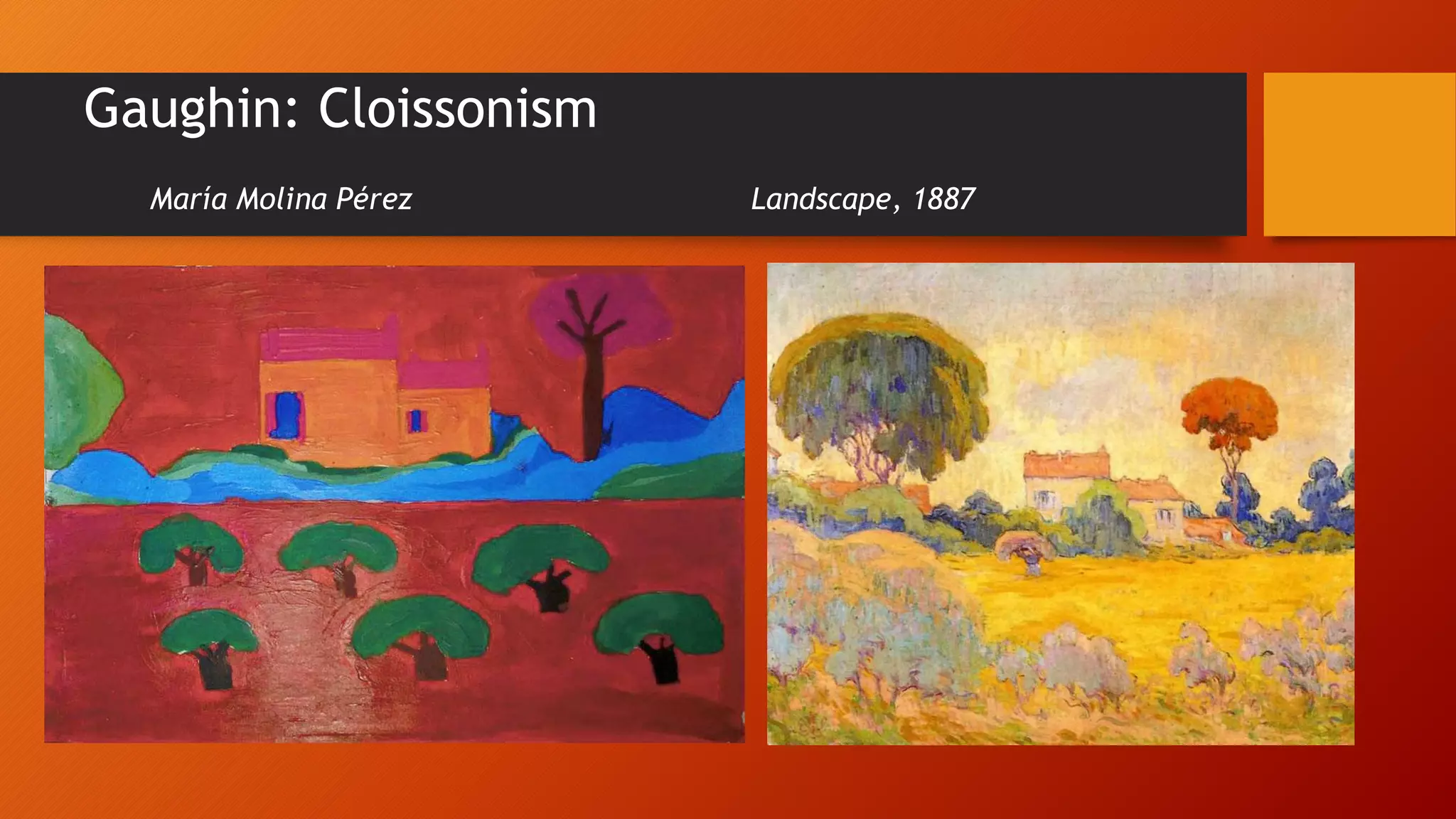 Gaughin: Cloissonism
María Molina Pérez Landscape, 1887
 