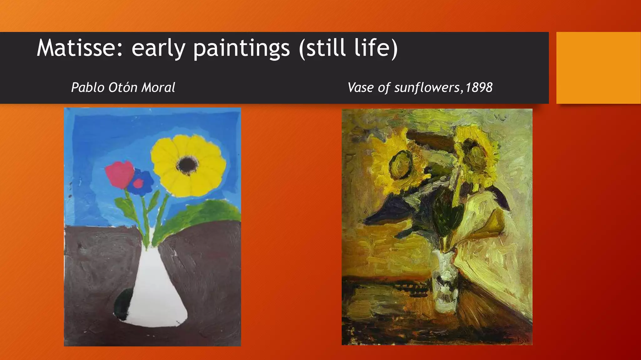 Matisse: early paintings (still life)
Pablo Otón Moral Vase of sunflowers,1898
 