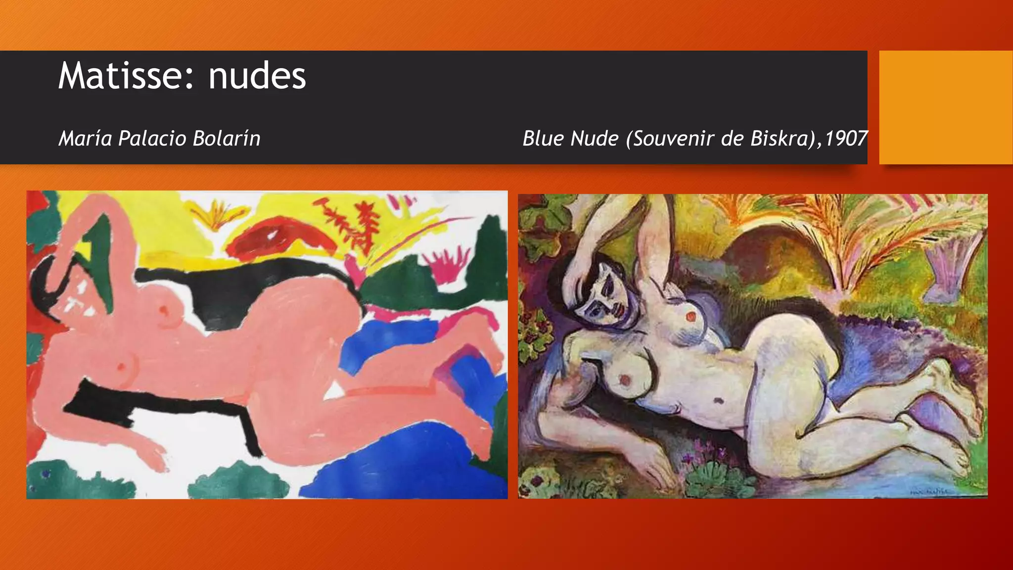 Matisse: nudes
María Palacio Bolarín Blue Nude (Souvenir de Biskra),1907
 