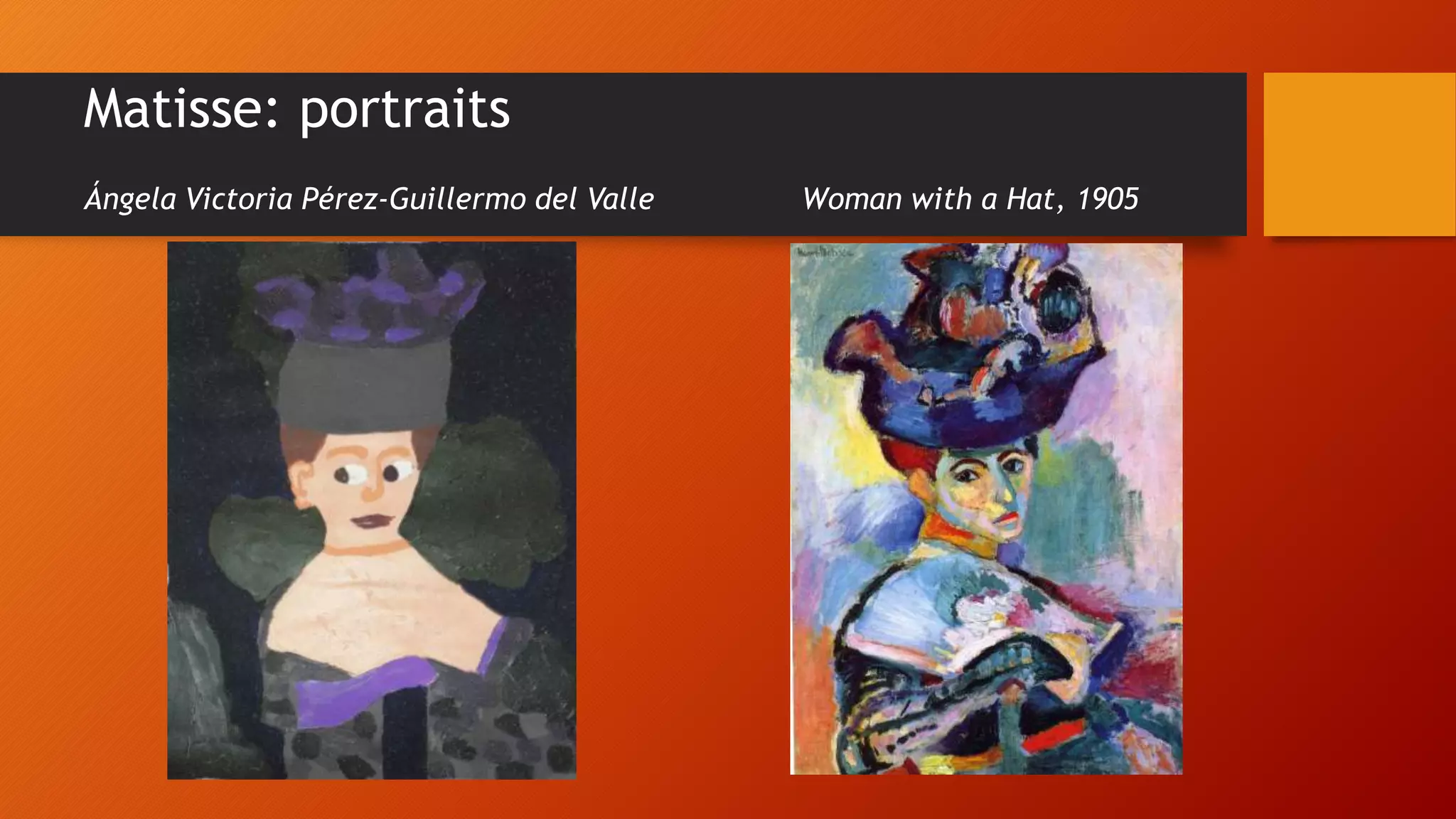 Matisse: portraits
Ángela Victoria Pérez-Guillermo del Valle Woman with a Hat, 1905
 