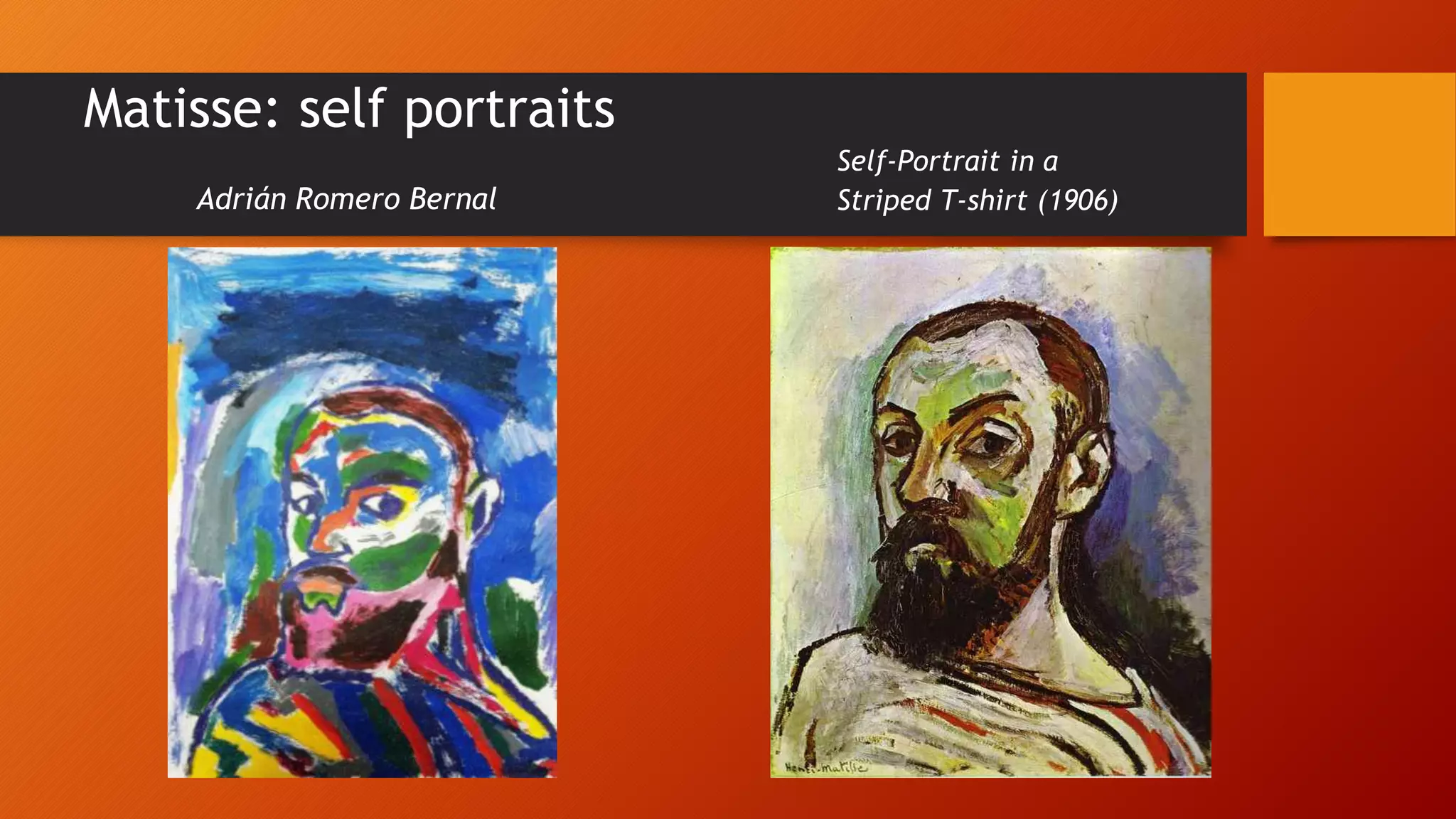 Matisse: self portraits
Adrián Romero Bernal
Self-Portrait in a
Striped T-shirt (1906)
 