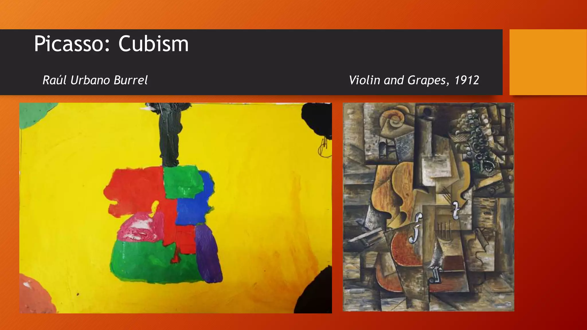 Picasso: Cubism
Raúl Urbano Burrel Violin and Grapes, 1912
 