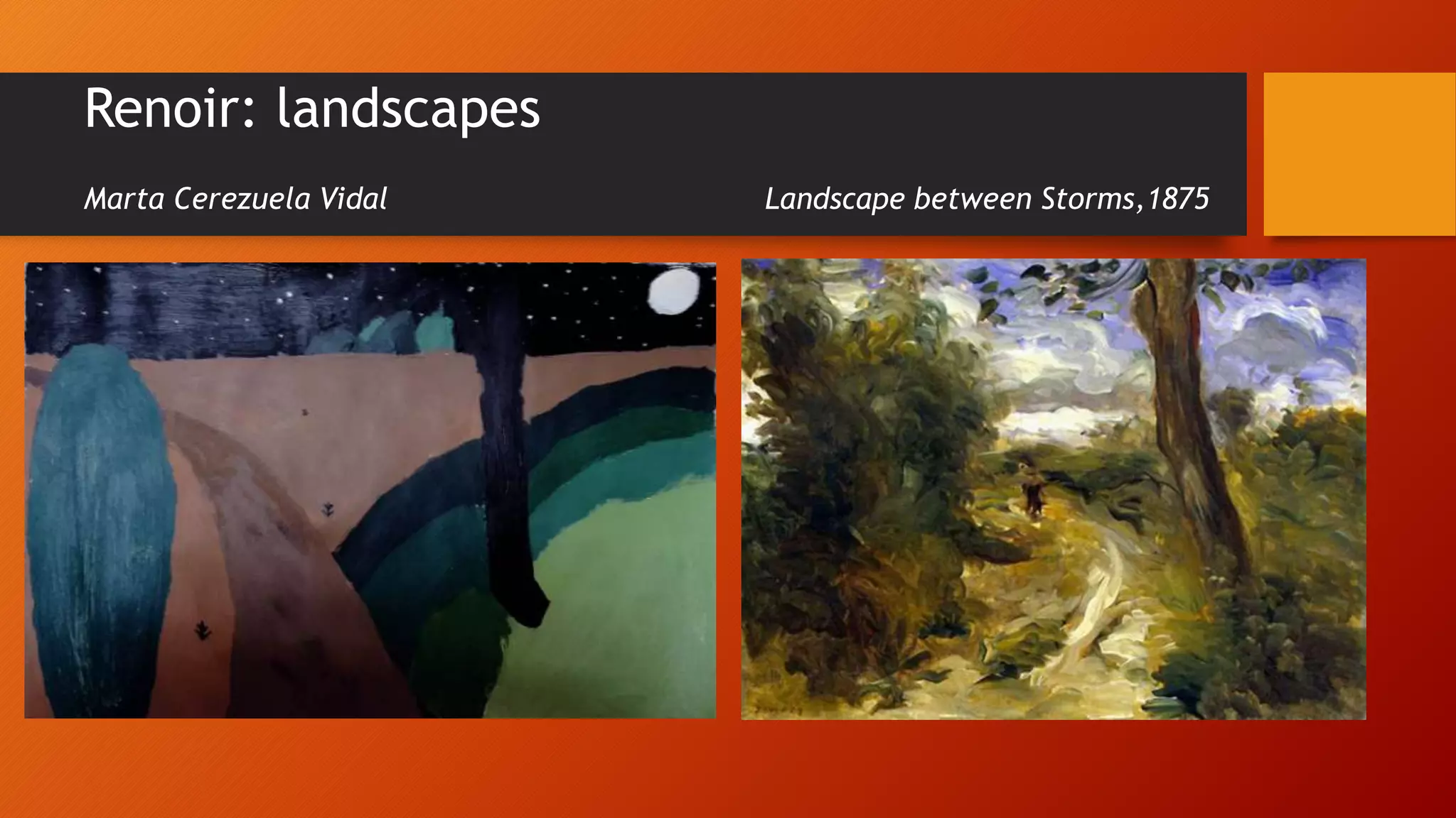 Renoir: landscapes
Marta Cerezuela Vidal Landscape between Storms,1875
 