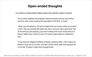 Open-ended thoughts
A number of respondents talked about the specific needs of artists:
“As an artist, stability and emplo...