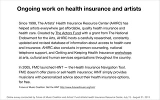 Ongoing work on health insurance and artists
Since 1998, The Artists’ Health Insurance Resource Center (AHIRC) has
helped ...