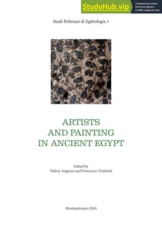 Studi Poliziani di Egittologia 1
ARTISTS
AND PAINTING
IN ANCIENT EGYPT
Edited by
Valérie Angenot and Francesco Tiradritti
Montepulciano 2016
 