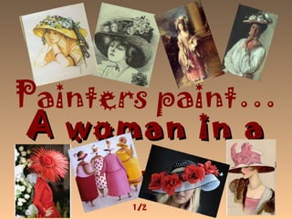 A woman in a hat   Painters paint … 1/2 