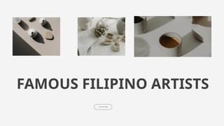 FAMOUS FILIPINO ARTISTS
 