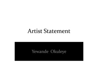 Artist Statement

Yewande Okuleye

 
