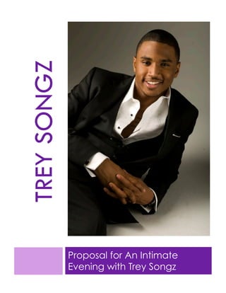 TREY SONGZ




             Proposal for An Intimate
             Evening with Trey Songz
 