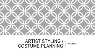 ARTIST STYLING /
COSTUME PLANNING
Amy Myers
 