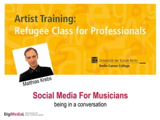 Social Media For Musicians
being in a conversation
 