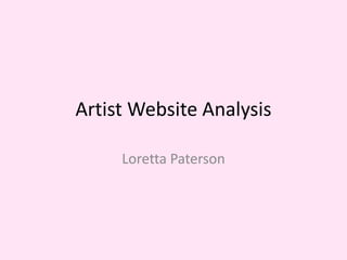 Artist Website Analysis
Loretta Paterson
 