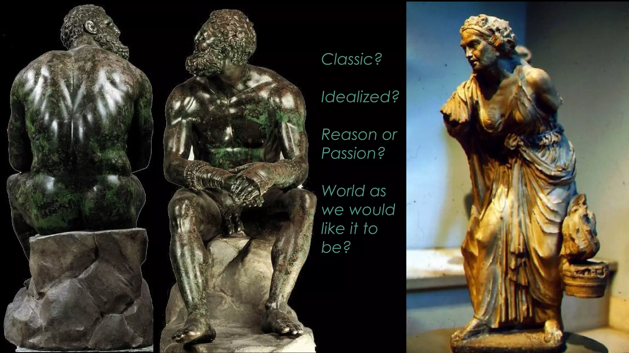 Classic?
Idealized?
Reason or
Passion?
World as
we would
like it to
be?
 