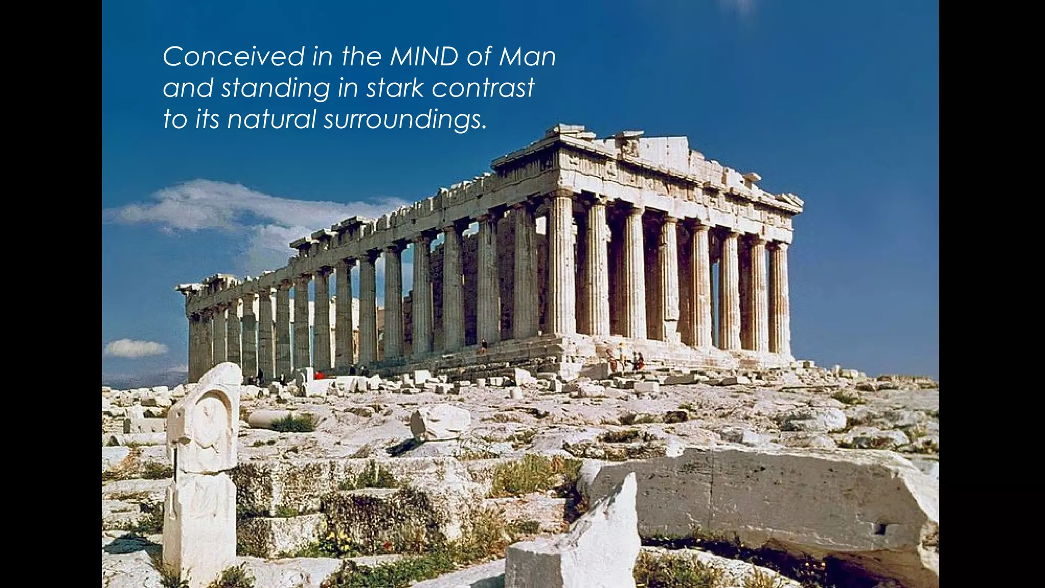 Conceived in the MIND of Man
and standing in stark contrast
to its natural surroundings.
 