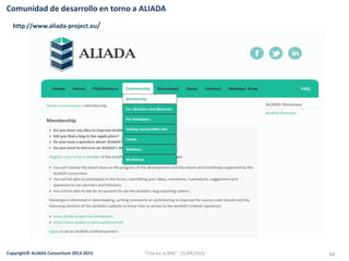 Copyright© ALIADA Consortium 2013-2015 34
Comunidad de desarrollo en torno a ALIADA
"Cita en la BNE", 15/04/2016
http://www.aliada-project.eu/
 