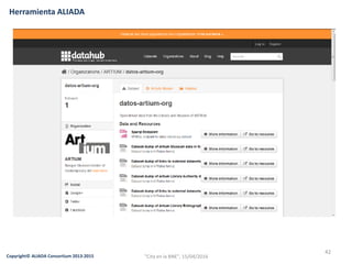 42
Copyright© ALIADA Consortium 2013-2015
Herramienta ALIADA
"Cita en la BNE", 15/04/2016
 