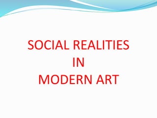 SOCIAL REALITIES 
IN 
MODERN ART 
 