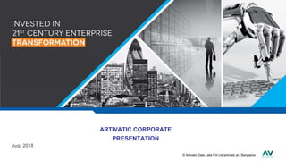© Artivatic Data Labs Pvt Ltd |artivatic.ai | Bangalore
Aug, 2018
ARTIVATIC CORPORATE
PRESENTATION
 