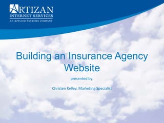 Building an Insurance Agency
           Website
                  presented by:

       Christen Kelley, Marketing Specialist
 