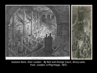 Gustave Doré, Over London – By Rail and Orange Court, Drury Lane,
from London: A Pilgrimage, 1872.
 