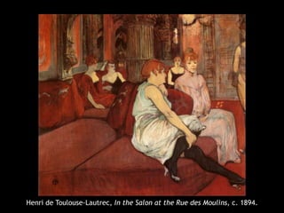 Henri de Toulouse-Lautrec, In the Salon at the Rue des Moulins, c. 1894.
 