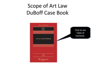 Scope of Art Law
DuBoff Case Book

                   Click to see
                    Click to see
                     Table of
                      Table of
                    Contents
                     Contents
 