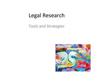 Legal Research
Tools and Strategies
 