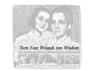 Turn Your Wounds into Wisdom
 