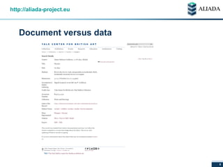 © 2014 Aliada ConsortiumArt Libraries Facing the Challenges of a Digital AgeÁdám Horváth – HNM / MFAB 5
Document versus data
http://aliada-project.eu
 