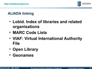 © 2014 Aliada ConsortiumArt Libraries Facing the Challenges of a Digital AgeÁdám Horváth – HNM / MFAB 39
ALIADA linking
ht...