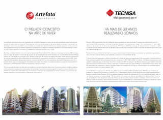 O MELHOR CONCEITO
NA ARTE DE VIVER
HÁ MAIS DE 30 ANOS
REALIZANDO SONHOS
Foi adotando uma postura ética e de vanguarda que a Artefato Engenharia, se tornou um dos mais conceituados grupos do mercado,
atuando em quase todos os Estados do Brasil, assinando obras de grandes empresas dos setores público e privado, e introduzindo com
tecnologia e arte novos procedimentos na construção civil. Qualificação permanente de recursos humanos, pesquisa e técnicas avança-
das de engenharia fizeram da Artefato Engenharia a escolhida em seu segmento. A Artefato Engenharia é certificada segundo a norma
ISO 9001:2000 e pelo PBPQ-H no nível A, e em breve será certificada segundo a ISO 14.000.
Além disso, a Artefato também conta com o prêmio Epaminondas Melo do Amaral Filho, atribuído ao destaque do ano de 2005 em engen-
haria no campo de projeto e construções de concreto de alto desempenho pelo Instituto Brasileiro do Concreto; Prêmio Nacional Melhores
Práticas da Comunidade da Construção 2007: referente à execução de estrutura em edifícios pelo melhor sistema executivo de estruturas
de concreto realizado nas obras emblemáticas da comunidade da construção em todo Brasil; e o Prêmio Internacional de 2006: Jovem
Engenheiro Empreendedor, atribuído pelo American Concrete Institute (ACI) a um dos proprietários da Artefato Engenharia, como único
brasileiro dentre todos os homenageados. Uma empresa que soube aliar solidez e inovações tecnológicas, buscando incansavelmente a
renovação e a experimentação, sempre na vanguarda e com foco no futuro.
Mais do que executar obras com alto grau de excelência, a Artefato Engenharia desenvolve um processo produtivo voltado às melhores
e mais competitivas soluções para cada projeto. Alta tecnologia de produtos e processos, gestão integrada e a busca de melhor des-
empenho ao negócio são nossos diferenciais na concepção e execução dos empreendimentos. Estamos propondo uma nova forma de
praticar engenharia. A sua realização é o objetivo do nosso negócio.
Mais de 10.000 famílias felizes. Mais de 3 milhões de metros quadrados de área construída. Os prêmios mais expressivos do setor. O
reconhecimento dos consumidores e parceiros do mercado imobiliário e seus profissionais. O slogan “Mais construtora por m2
” não é mero
discurso, é um conceito que já nasceu com a Tecnisa, em 1977, e foi se solidificando ao longo do tempo. Ele resume as crenças, os valores
e a filosofia de uma empresa habituada aos desafios, comprometida com a inovação em todos os sentidos, socialmente responsável e com
uma visão ousada de futuro.
Presente em diversas cidades de São Paulo e em algumas das principais cidades brasileiras com produtos de qualidade inquestionável,
hoje a Tecnisa é uma das maiores e mais admiradas construtoras e incorporadoras do País.
A Tecnisa coleciona homenagens e prêmios concedidos por veículos de imprensa e organizações. Entre os principais, o reconhecimento às
boas práticas de gestão com a inclusão por três anos consecutivos – 2007, 2008 e 2009 – no ranking “150 melhores empresas para você
trabalhar”, elaborado pelas revistas Exame Você S/A e a estréia, em 2009, no ranking As 100 Melhores Empresas para Trabalhar, promovido
pela revista Época em parceria com o Instituto Great Place to Work. No mesmo ano, pela excelência no relacionamento com o cliente, rece-
beu pelo sétimo ano consecutivo o Prêmio Consumidor Moderno de Excelência em Serviços ao Cliente, levando a ser escolhida Empresa
da Década no Prêmio Consumidor Moderno 2009.
Em reconhecimento a geração de valor aos seus públicos a Tecnisa recebeu o Prêmio Intangíveis Brasil 2009. Pela sua estratégia de
marketing na Internet a Tecnisa recebeu o Grand Prix do 2º- Prêmio Abanet/MSN Brasil 2008. Pela criatividade e pelo empreendedorismo,
recebeu os prêmios Master Imobiliário 2009 na categoria marketing e Padrão de Qualidade em B2B com o case Novas Mídias – Web 2.0.
São dezenas de prêmios acumulados desde 1996, que refletem não somente suas grandes realizações e seu aperfeiçoamento contínuo,
mas principalmente o foco da empresa: pioneirismo. Porque ser Tecnisa é estar à frente do tempo e antecipar o futuro, é ser atual para
oferecer o melhor no presente. É gerar soluções inovadoras, construir empreendimentos e relacionamentos duradouros e beneficiar o cliente
onde ele estiver. Para mais informações, acesse www.tecnisa.com.br e veja o que a Tecnisa pode fazer por você.
 