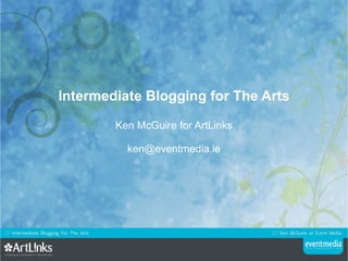 Intermediate Blogging for The Arts Ken McGuire for ArtLinks [email_address] 
