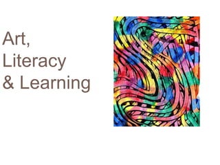 Art,
Literacy
& Learning
 