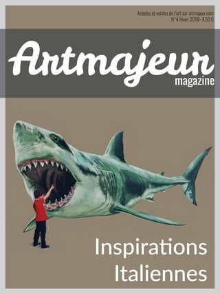  
Achetez et vendez de l’art sur artmajeur.com
N°4 Hiver 2018- 4,50 €
magazine
Artmajeur
Inspirations
Italiennes
 