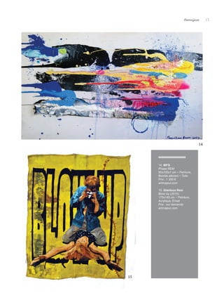 Artmajeur 13
14. MFG
Phase REM
60x100x1 cm ~ Peinture,
Bombe aérosol ~ Toile
Prix : 1 300 €
artmajeur.com
15. Gianluca Resi
Blow Up (2015)
175x145 cm ~ Peinture,
Acrylique, Émail
Prix : sur demande
artmajeur.com
14
15
 