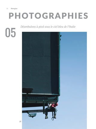 Artmajeur
24
PHOTOGRAPHIES
27
Déambulons à pied sous le ciel bleu de l’Italie
05
 