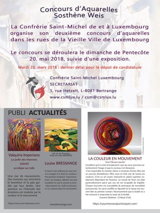 PUBLI ACTUALITÉS
Valquiria Imperiano
Le jardin des Hommes
100x90
acrylique sur toile
Une mer de mouvements.
Des hommes qui cherchent
le bonnheur et la paix gui-
dés par leur destin. Une
peinture ou l’intensité des
émotions est traduite par la
couleur et le mouvement.
https:/
/www.arts-imperiano.com/
Louise BRESSANGE
A travers mes tableaux je vous invi-
te à voyager et à rêver en couleurs.
Ma peinture tendance “expression-
niste” est tonique, utilisant souvent
la palette du sud et suivant la tech-
nique (pastel sec, huile au pinceau
et au couteau) dans le mouvement.
louisebressange.com
«Un air de Toscane»
huile sur toile 80X80X5
LA COULEUR EN MOUVEMENT
Youri Messen-Jaschin
Condition qu’il y entre frontalement, que ses yeux prennent at-
tentivement l’image et que le cerveau s’en illusionne.
C’est impossible d’y résister même si certaines d’entre elles ont
un pouvoir déstabilisant. Elles nous en font voir de toutes les
couleurs. C’est un art vivant, interactif et, plaisir suprême, to-
talement dépendant de l’humeur. Le travail de Youri me plait
particulièrement parce que son art est incapable de frigidité.
Chaque rencontre est susceptible de provoquer de nouvelle(s)
jouissance(s). Un sacré soufflet au figuratif où la messe est sou-
vent dite au premier contact. Heureusement que la Suède lui a
fait renoncer à emprunter la route de la facilité.
(Laurent Delaloye - Critique d’art)
©
Photography
Giorgio
Skory
https:/
/yourimessenjaschinopart.com/
 