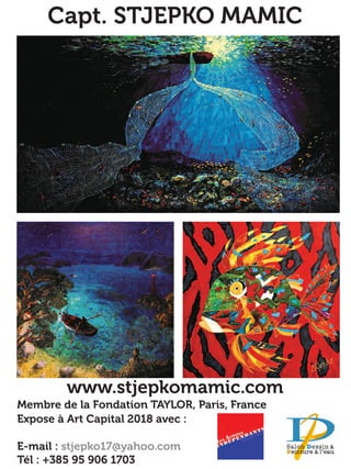 Capt. STJEPKO MAMIC
www.stjepkomamic.com
Membre de la Fondation TAYLOR, Paris, France
Expose à Art Capital 2018 avec :
E-mail : stjepko17@yahoo.com
Tél : +385 95 906 1703
 