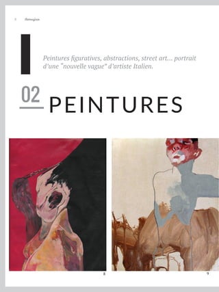 Artmajeur
8
PEINTURES
Peintures figuratives, abstractions, street art... portrait
d’une “nouvelle vague” d’artiste Italien.
02
8 9
 