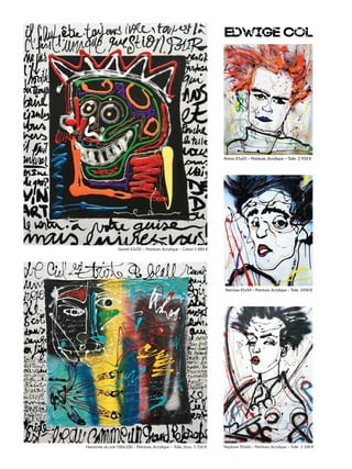 Edwige Col
Anton 81x65 ~ Peinture, Acrylique ~ Toile 2 950 €
Narcisse 81x54 ~ Peinture, Acrylique ~ Toile 2450 €
Neptune 92x60 ~ Peinture, Acrylique ~ Toile 3 100 €
Vanité 65x50 ~ Peinture, Acrylique ~ Coton 1 880 €
Harmonie du soir 100x100 ~ Peinture, Acrylique ~ Toile, tissu 5 550 €
 