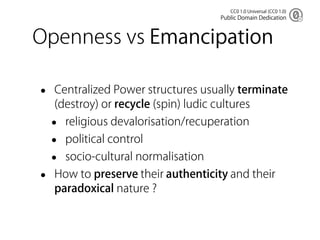 CC0 1.0 Universal (CC0 1.0)
                                       Public Domain Dedication



Openness vs Emancipation

•...